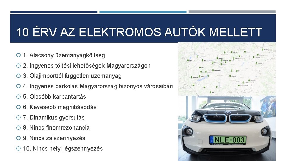 10 ÉRV AZ ELEKTROMOS AUTÓK MELLETT 1. Alacsony üzemanyagköltség 2. Ingyenes töltési lehetőségek Magyarországon