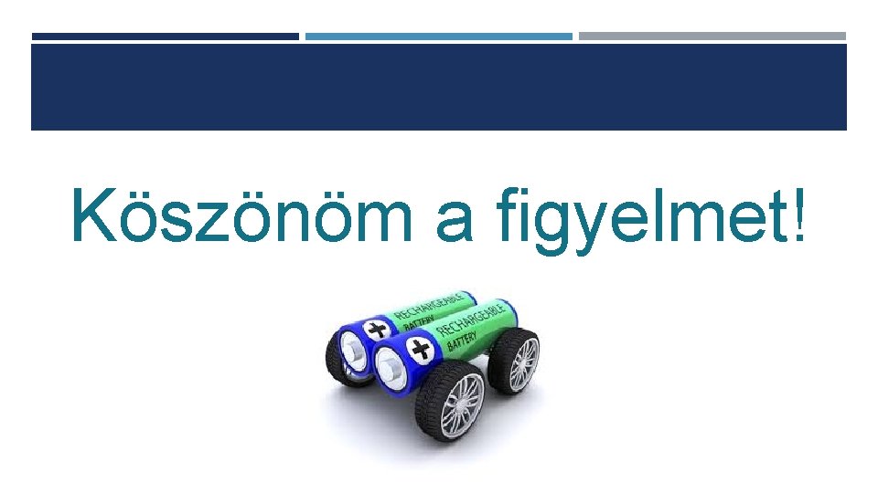 Köszönöm a figyelmet! 