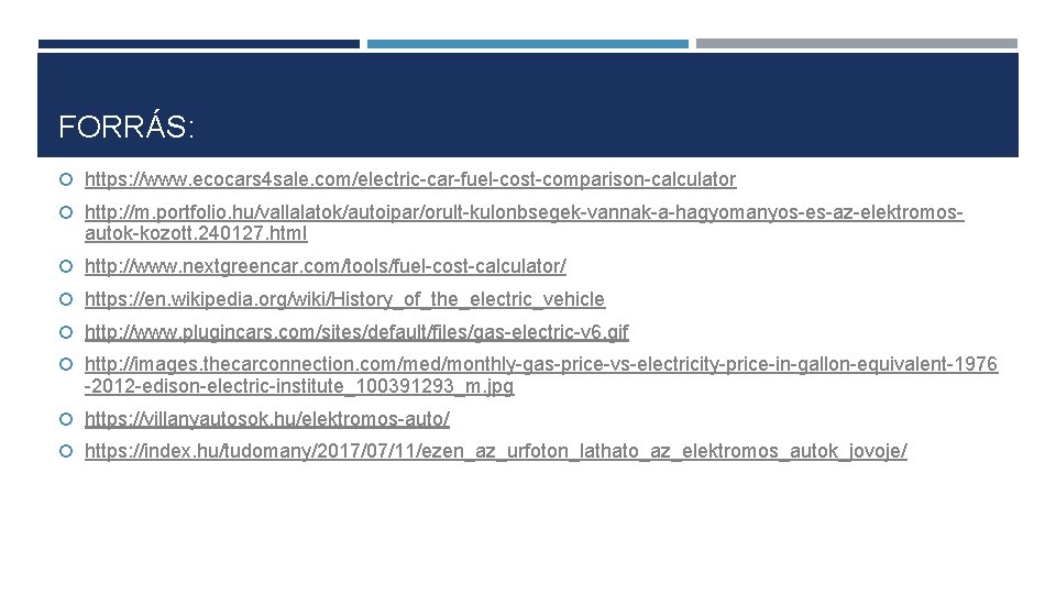 FORRÁS: https: //www. ecocars 4 sale. com/electric-car-fuel-cost-comparison-calculator http: //m. portfolio. hu/vallalatok/autoipar/orult-kulonbsegek-vannak-a-hagyomanyos-es-az-elektromos- autok-kozott. 240127. html
