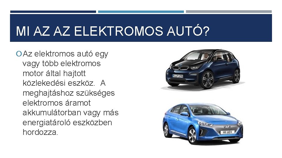 MI AZ AZ ELEKTROMOS AUTÓ? Az elektromos autó egy vagy több elektromos motor által