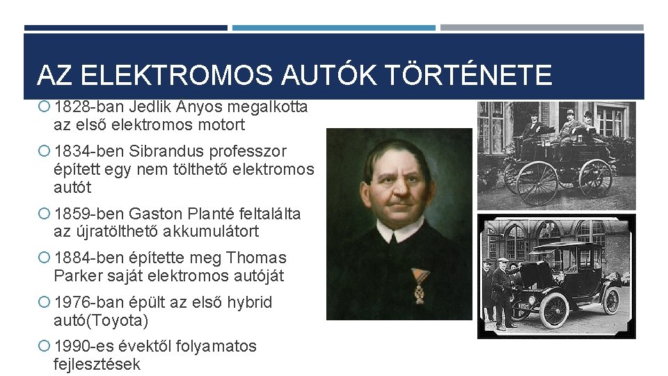 AZ ELEKTROMOS AUTÓK TÖRTÉNETE 1828 -ban Jedlik Ányos megalkotta az első elektromos motort 1834