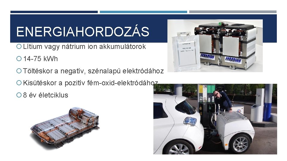ENERGIAHORDOZÁS Lítium vagy nátrium ion akkumulátorok 14 -75 k. Wh Töltéskor a negatív, szénalapú