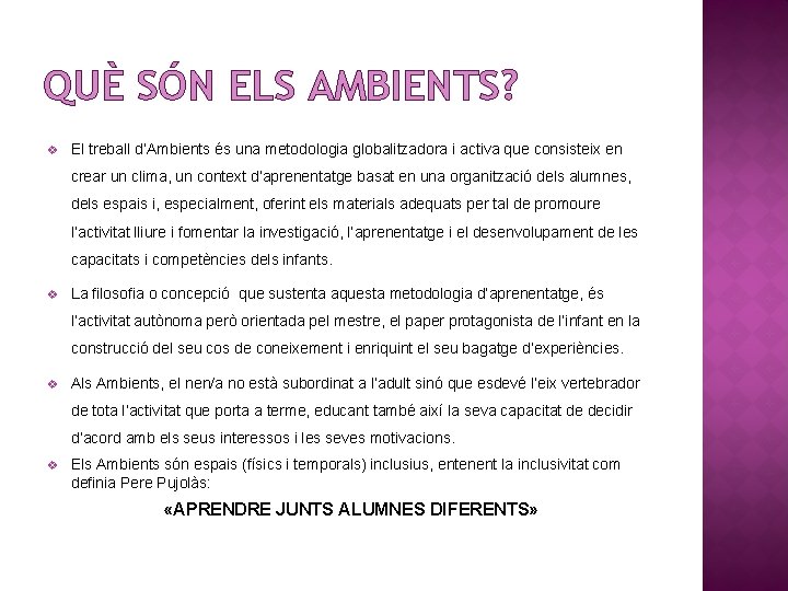 QUÈ SÓN ELS AMBIENTS? v El treball d’Ambients és una metodologia globalitzadora i activa