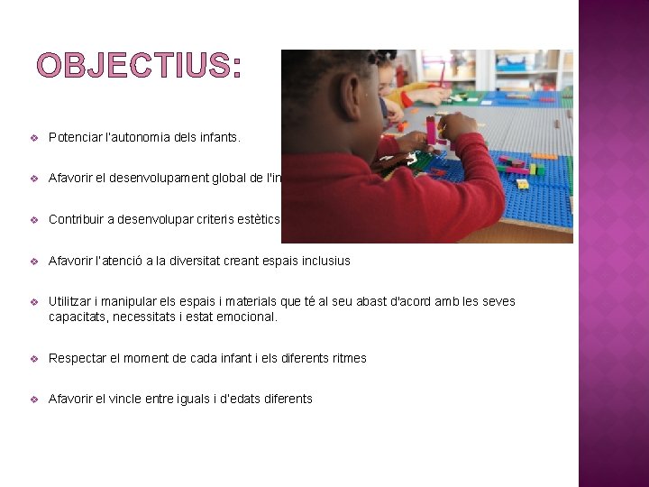 OBJECTIUS: v Potenciar l’autonomia dels infants. v Afavorir el desenvolupament global de l'infant. v