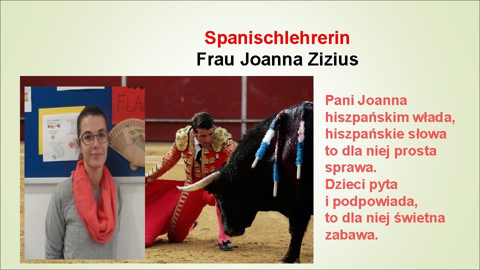 Spanischlehrerin Frau Joanna Zizius Pani Joanna hiszpańskim włada, hiszpańskie słowa to dla niej prosta
