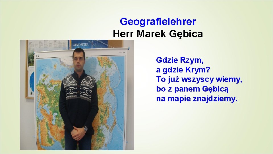 Geografielehrer Herr Marek Gębica Gdzie Rzym, a gdzie Krym? To już wszyscy wiemy, bo