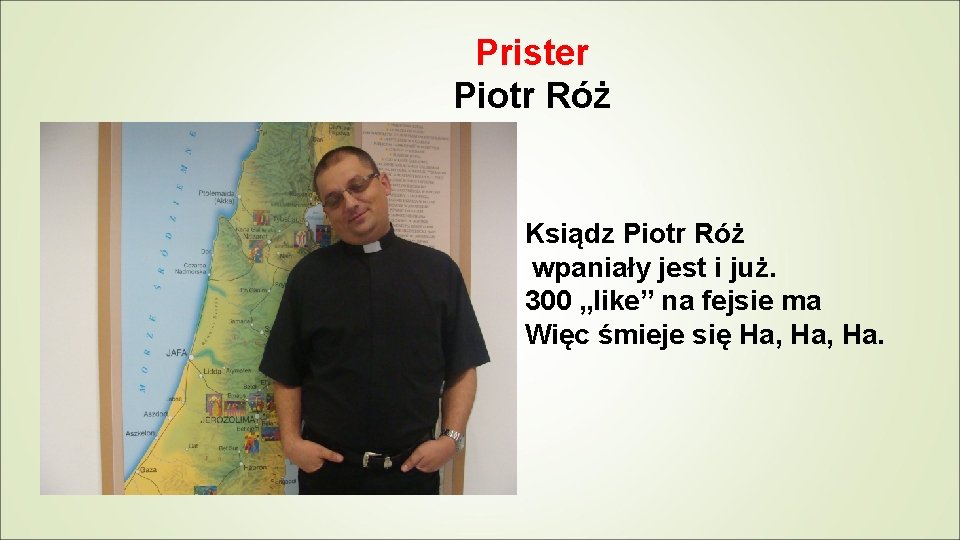Prister Piotr Róż Ksiądz Piotr Róż wpaniały jest i już. 300 „like” na fejsie