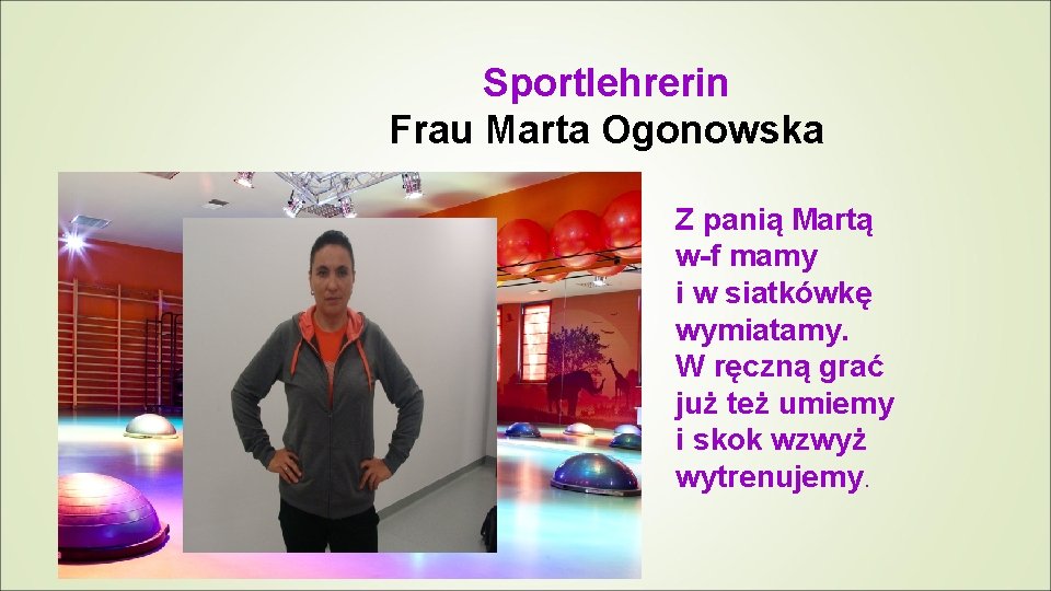 Sportlehrerin Frau Marta Ogonowska Z panią Martą w-f mamy i w siatkówkę wymiatamy. W