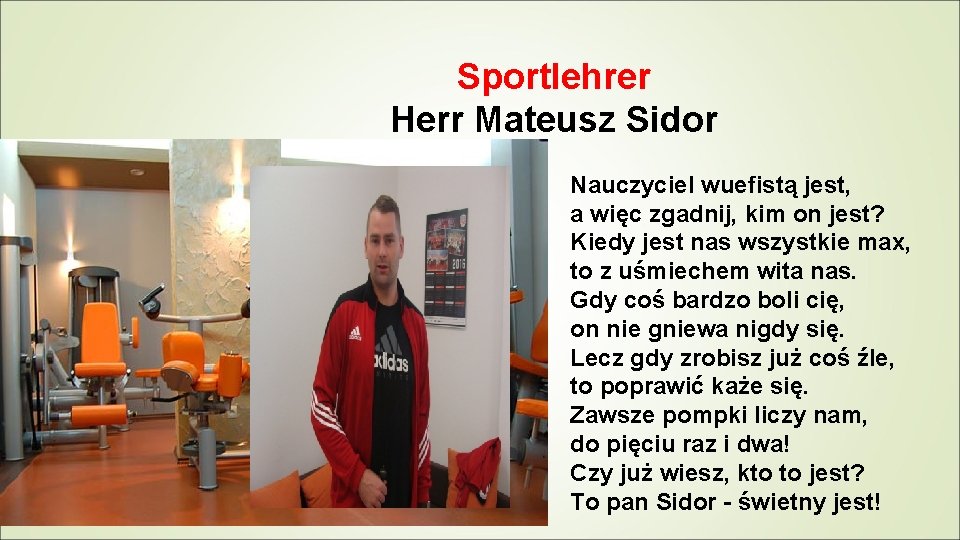 Sportlehrer Herr Mateusz Sidor Nauczyciel wuefistą jest, a więc zgadnij, kim on jest? Kiedy