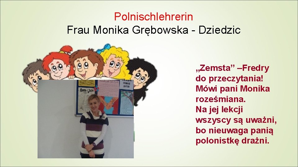 Polnischlehrerin Frau Monika Grębowska - Dziedzic „Zemsta” –Fredry do przeczytania! Mówi pani Monika roześmiana.