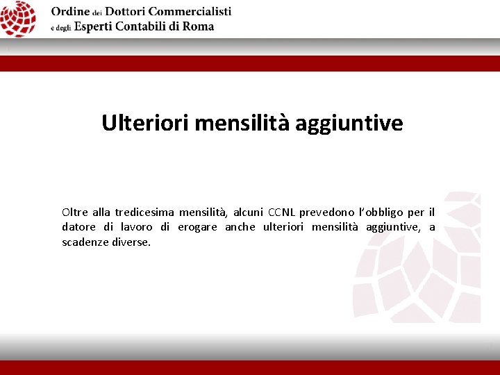  Ulteriori mensilità aggiuntive Oltre alla tredicesima mensilità, alcuni CCNL prevedono l’obbligo per il