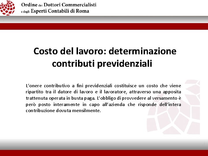  Costo del lavoro: determinazione contributi previdenziali L’onere contributivo a fini previdenziali costituisce un