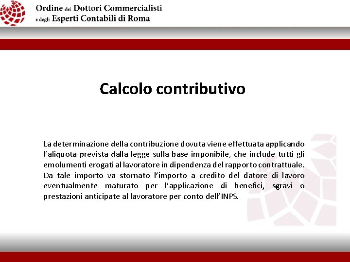  Calcolo contributivo La determinazione della contribuzione dovuta viene effettuata applicando l’aliquota prevista dalla