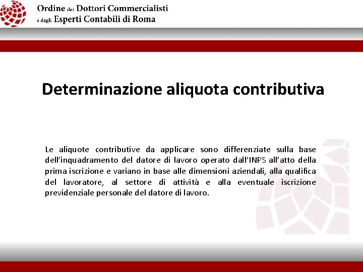  Determinazione aliquota contributiva Le aliquote contributive da applicare sono differenziate sulla base dell’inquadramento