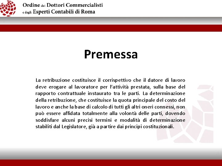 Premessa La retribuzione costituisce il corrispettivo che il datore di lavoro deve erogare al