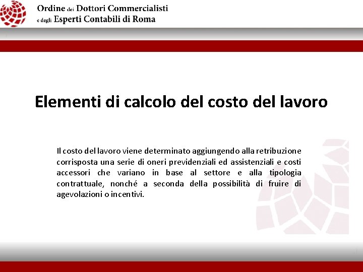 Elementi di calcolo del costo del lavoro Il costo del lavoro viene determinato aggiungendo