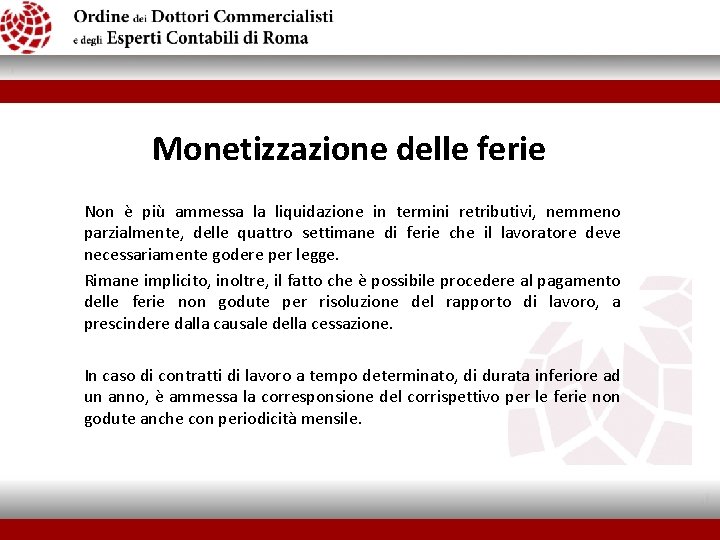  Monetizzazione delle ferie Non è più ammessa la liquidazione in termini retributivi, nemmeno