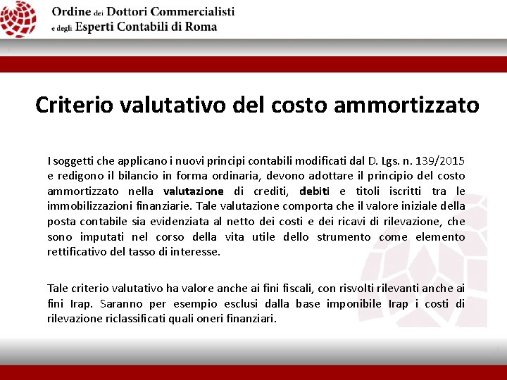 Criterio valutativo del costo ammortizzato I soggetti che applicano i nuovi principi contabili modificati