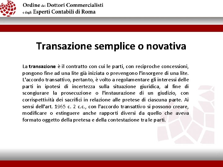 Transazione semplice o novativa La transazione è il contratto con cui le parti, con