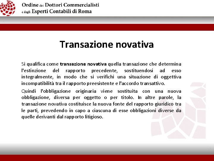 Transazione novativa Si qualifica come transazione novativa quella transazione che determina l'estinzione del rapporto