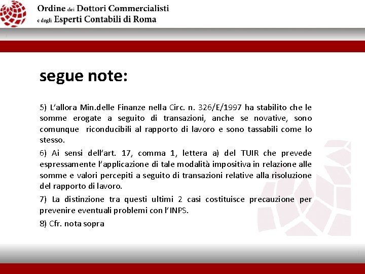 segue note: 5) L’allora Min. delle Finanze nella Circ. n. 326/E/1997 ha stabilito che