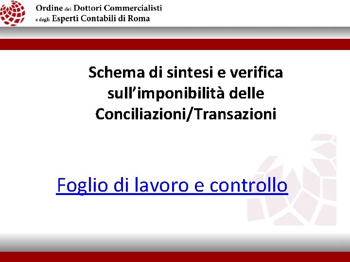 Schema di sintesi e verifica sull’imponibilità delle Conciliazioni/Transazioni Foglio di lavoro e controllo 