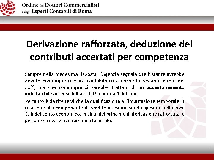 Derivazione rafforzata, deduzione dei contributi accertati per competenza Sempre nella medesima risposta, l’Agenzia segnala