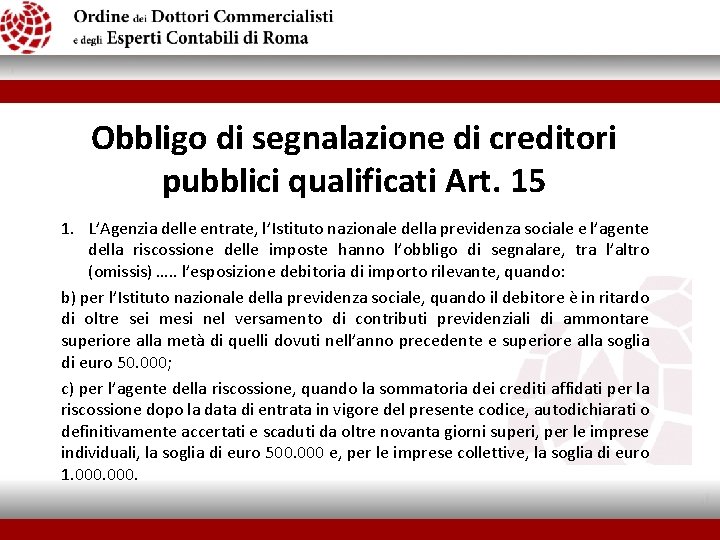 Obbligo di segnalazione di creditori pubblici qualificati Art. 15 1. L’Agenzia delle entrate, l’Istituto