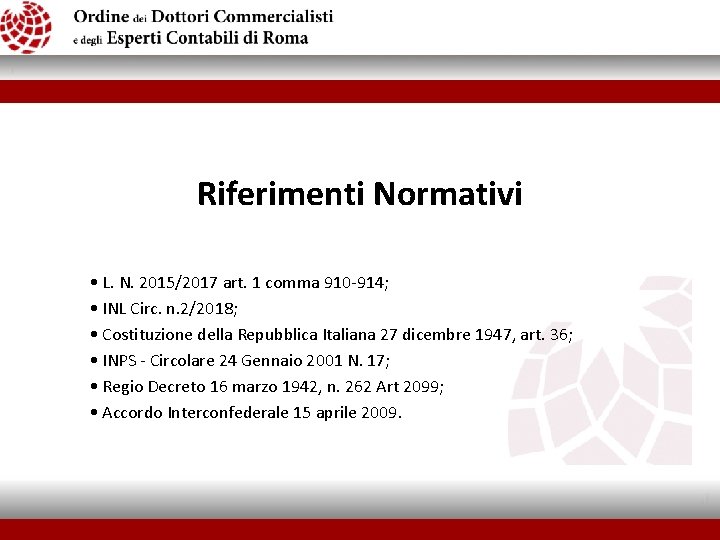 Riferimenti Normativi • L. N. 2015/2017 art. 1 comma 910 -914; • INL Circ.