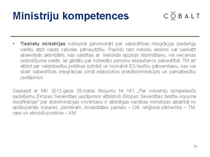 Ministriju kompetences • Tieslietu ministrijas nolikumā galvenokārt par sabiedrības integrācijai piederīgu varētu atzīt valsts