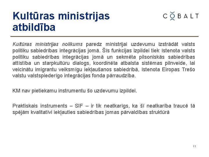 Kultūras ministrijas atbildība Kultūras ministrijas nolikums paredz ministrijai uzdevumu izstrādāt valsts politiku sabiedrības integrācijas