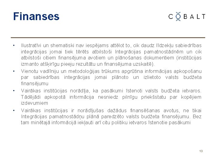 Finanses • • Ilustratīvi un shematiski nav iespējams attēlot to, cik daudz līdzekļu sabiedrības