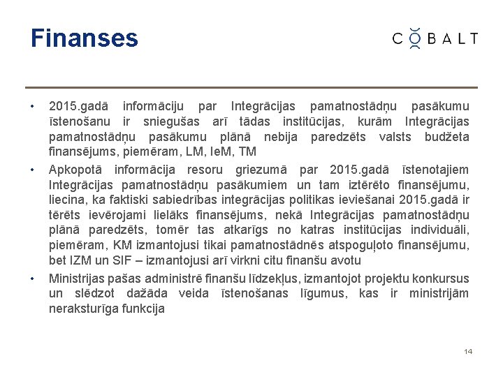 Finanses • • • 2015. gadā informāciju par Integrācijas pamatnostādņu pasākumu īstenošanu ir sniegušas