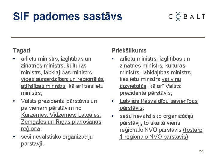 SIF padomes sastāvs Tagad • ārlietu ministrs, izglītības un zinātnes ministrs, kultūras ministrs, labklājības