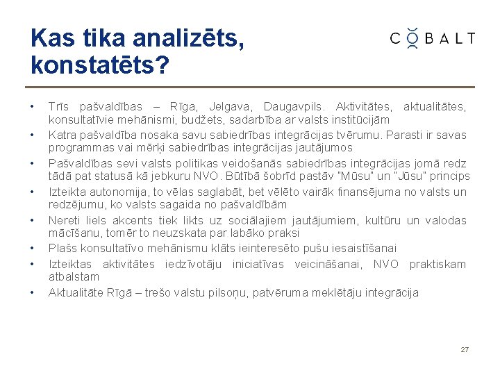 Kas tika analizēts, konstatēts? • • Trīs pašvaldības – Rīga, Jelgava, Daugavpils. Aktivitātes, aktualitātes,