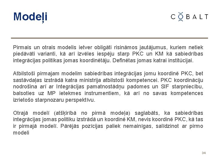 Modeļi Pirmais un otrais modelis ietver obligāti risināmos jautājumus, kuriem netiek piedāvāti varianti, kā