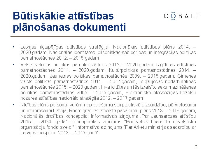 Būtiskākie attīstības plānošanas dokumenti • • • Latvijas ilgtspējīgas attīstības stratēģija, Nacionālais attīstības plāns