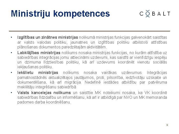 Ministriju kompetences • • Izglītības un zinātnes ministrijas nolikumā ministrijas funkcijas galvenokārt saistītas ar