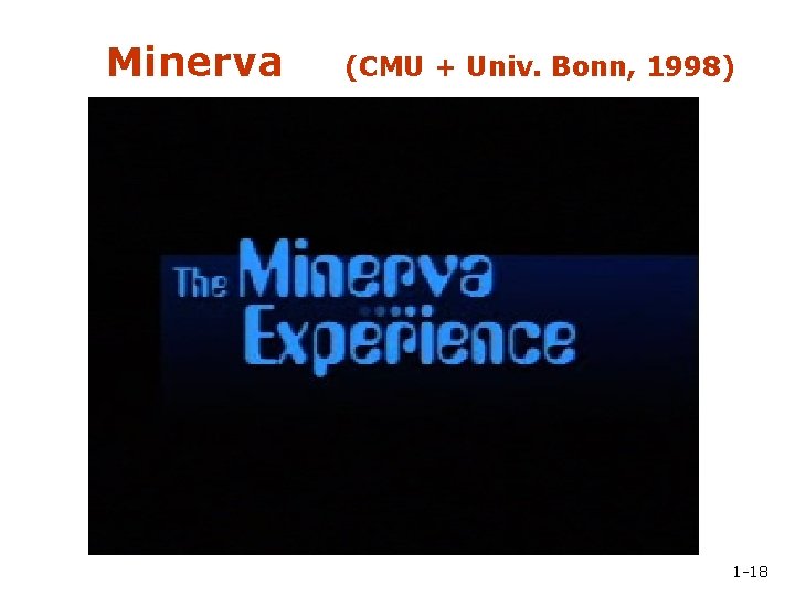 Minerva (CMU + Univ. Bonn, 1998) Minerva 1 -18 