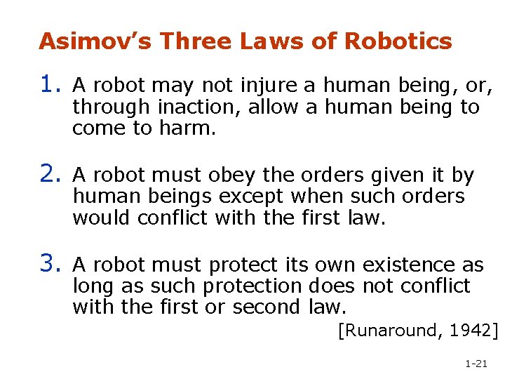 Asimov’s Three Laws of Robotics 1. A robot may not injure a human being,