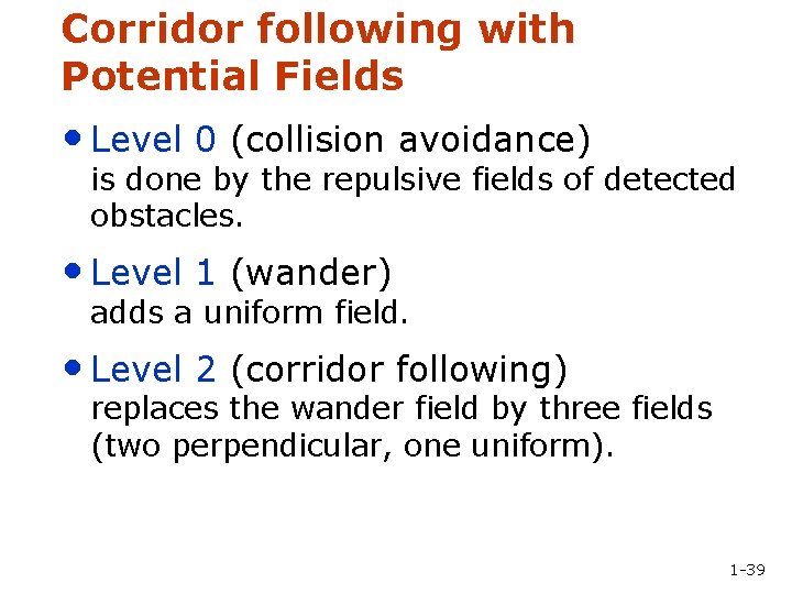 Corridor following with Potential Fields • Level 0 (collision avoidance) is done by the