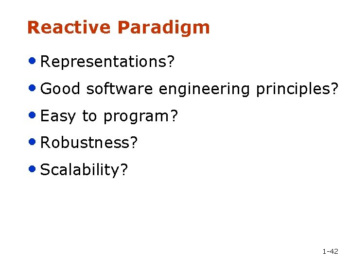 Reactive Paradigm • Representations? • Good software engineering principles? • Easy to program? •