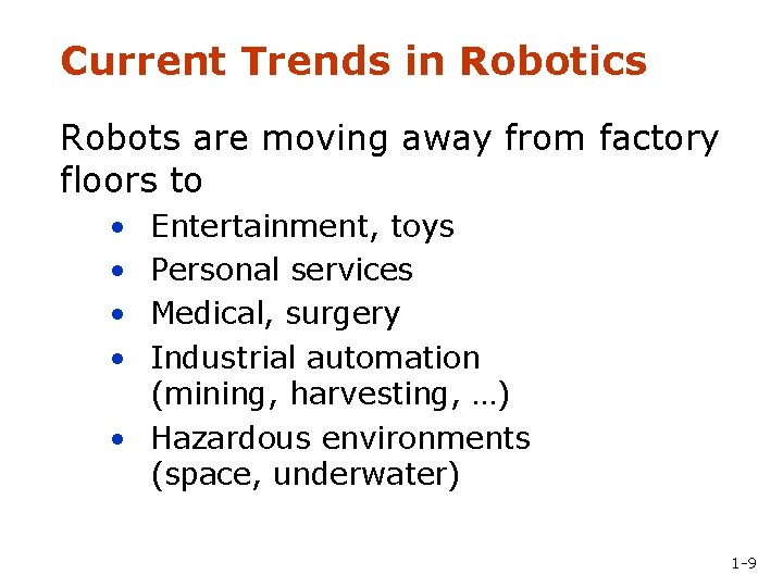 Current Trends in Robotics Robots are moving away from factory floors to • •