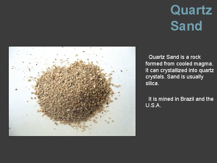Quartz Sand is a rock formed from cooled magma. It can crystallized into quartz