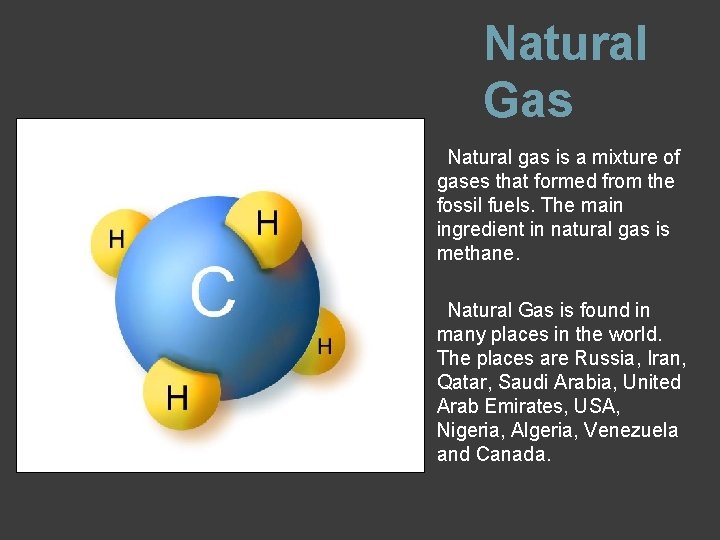 Natural Gas Natural gas is a mixture of gases that formed from the fossil