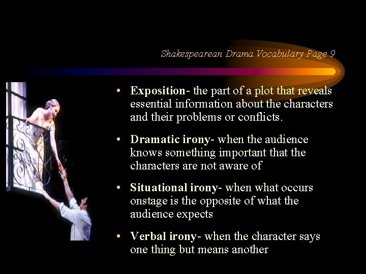Shakespearean Drama Vocabulary Page 9 • Exposition- the part of a plot that reveals