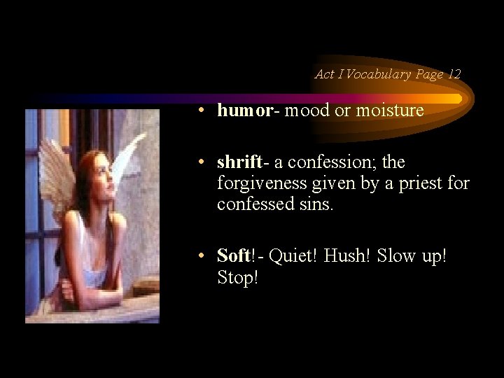 Act I Vocabulary Page 12 • humor- mood or moisture • shrift- a confession;