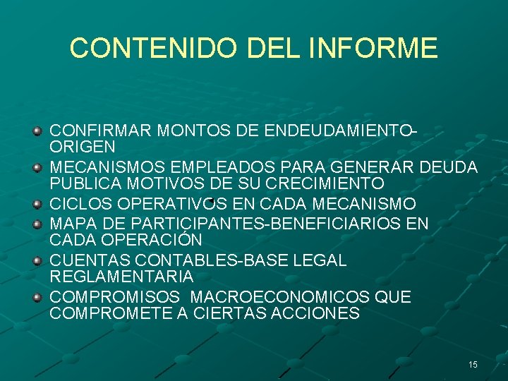 CONTENIDO DEL INFORME CONFIRMAR MONTOS DE ENDEUDAMIENTOORIGEN MECANISMOS EMPLEADOS PARA GENERAR DEUDA PUBLICA MOTIVOS