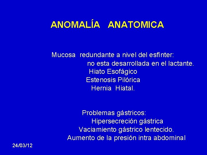 ANOMALÍA ANATOMICA Mucosa redundante a nivel del esfínter: no esta desarrollada en el lactante.