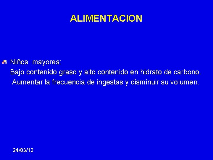 ALIMENTACION Niños mayores: Bajo contenido graso y alto contenido en hidrato de carbono. Aumentar